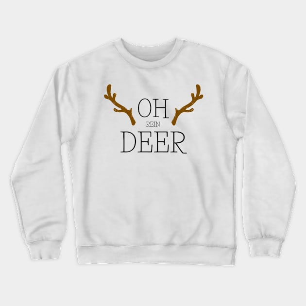 OH ReinDEER Xmas Gift Edit Crewneck Sweatshirt by davidisnoartist